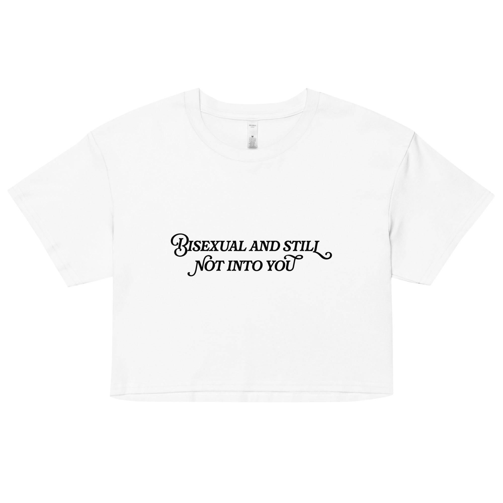 Bisexual And Still Not Into You Unisex Crop Top (Limited Sizes/XS-XL)
