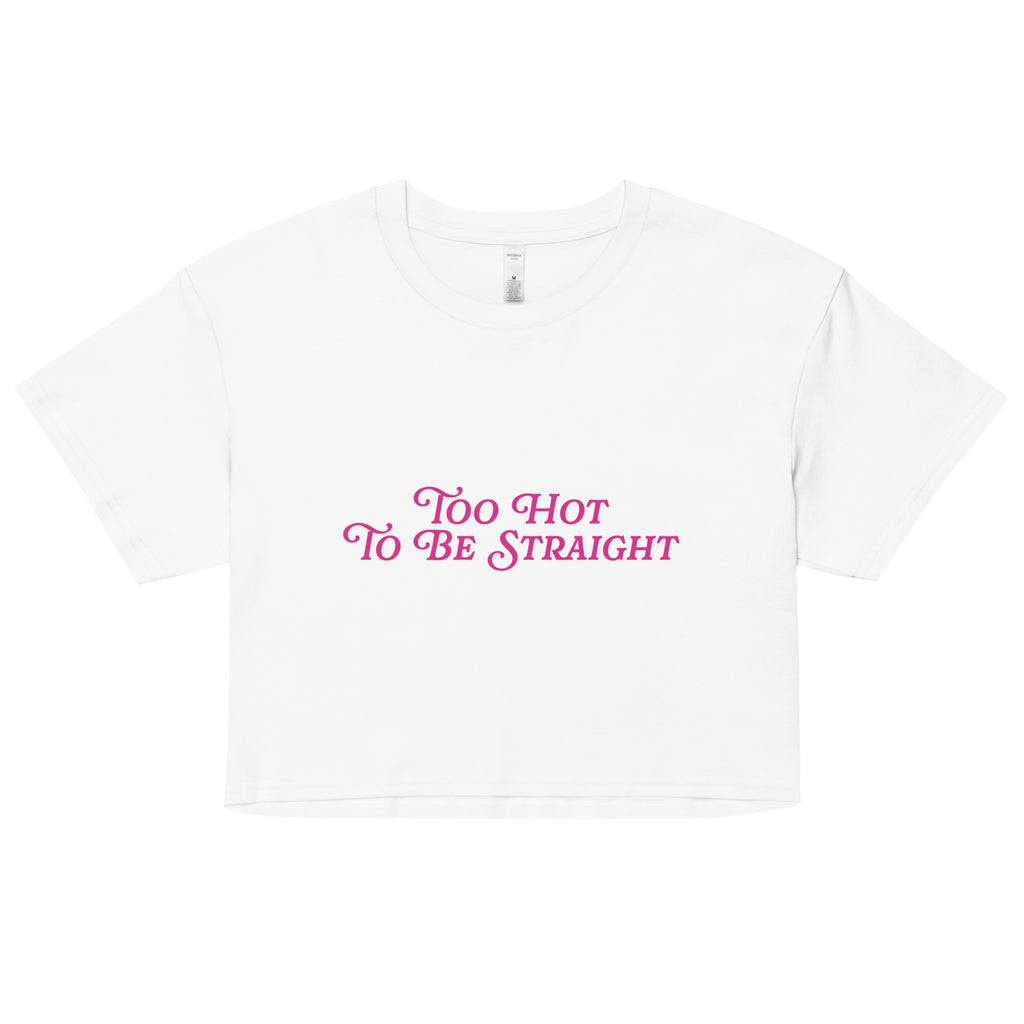 Too Hot To Be Straight Unisex Crop Top