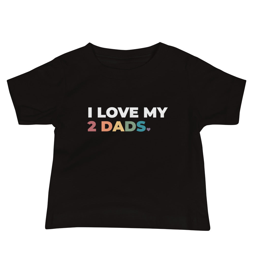 I Love My 2 Dads Baby T-Shirt