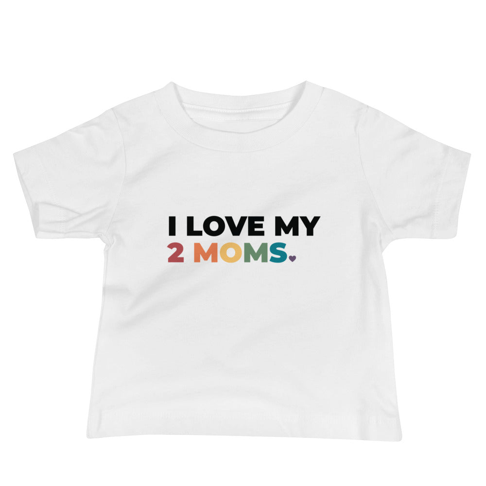 I Love My 2 Moms Baby T-Shirt