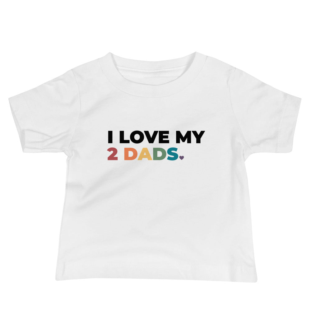 I Love My 2 Dads Baby T-Shirt