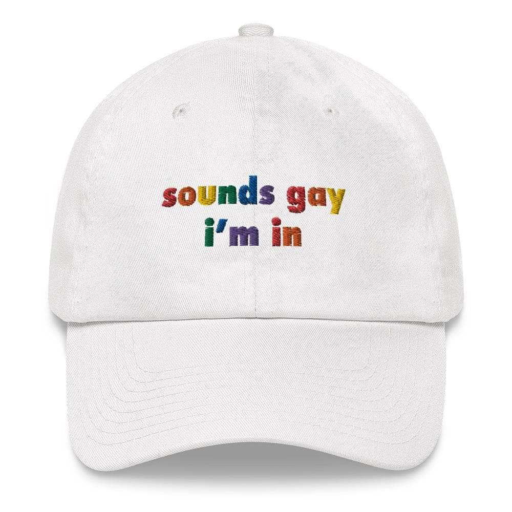 Sounds Gay I'm In Dad Hat