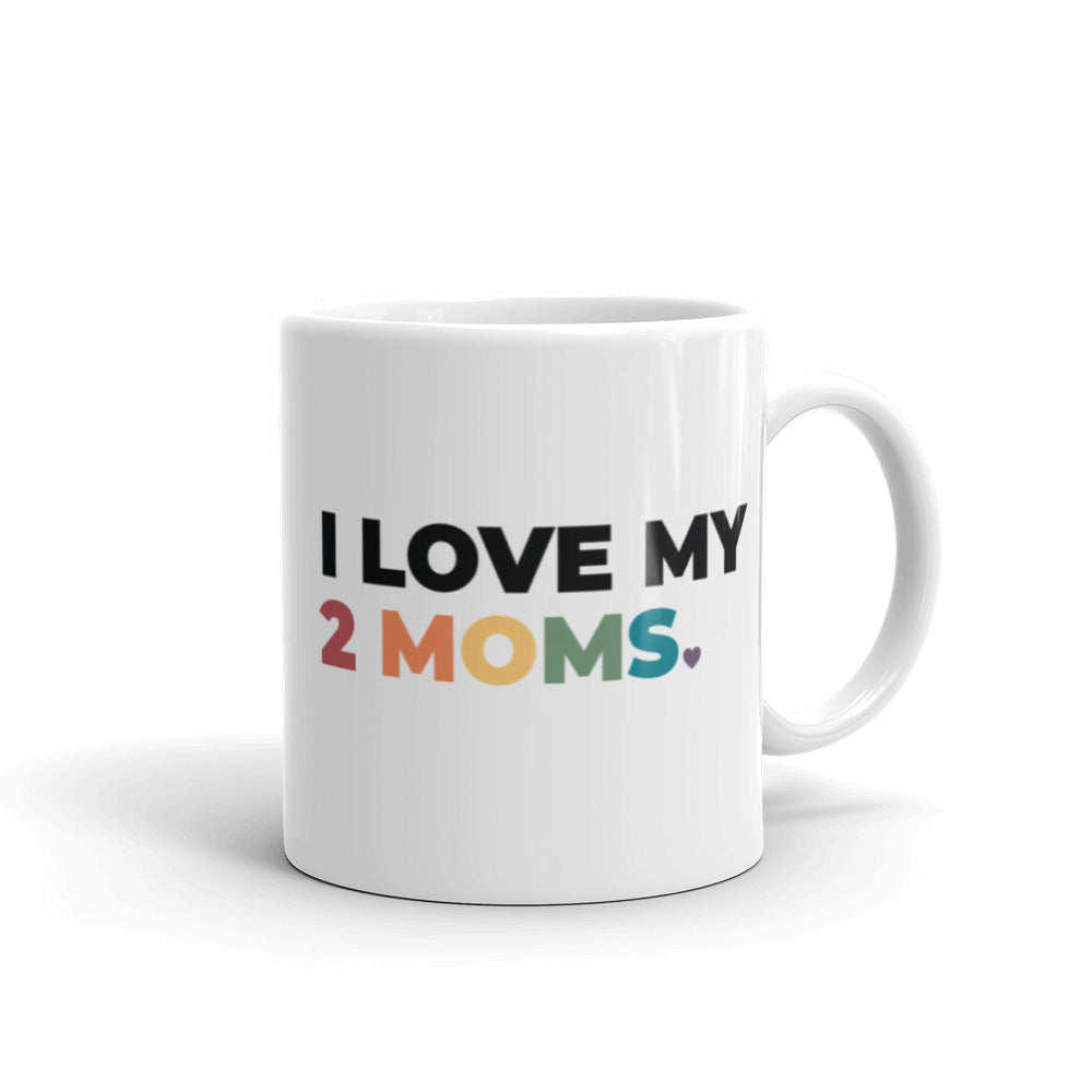 I Love My 2 Moms Mug