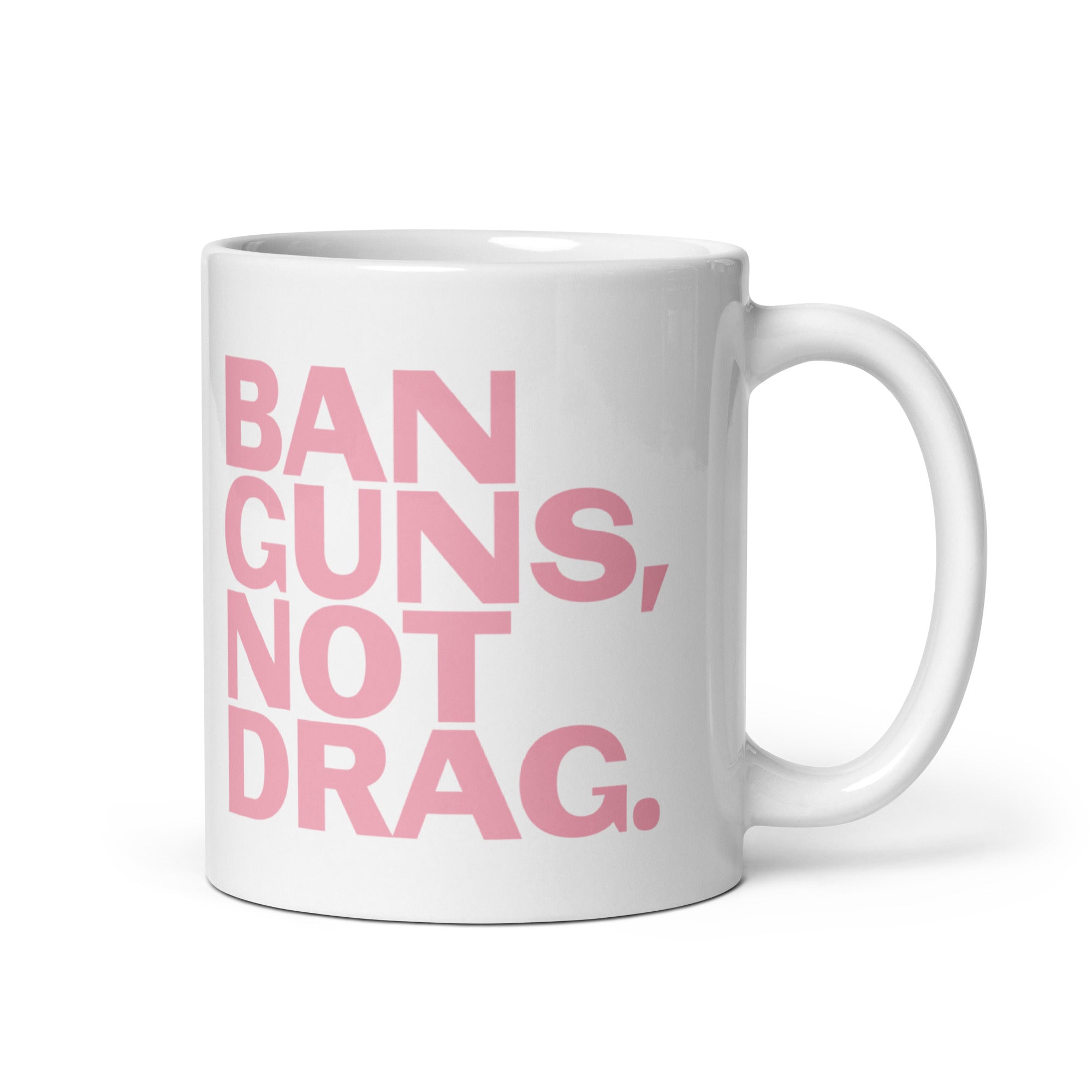 Ban Guns, Not Drag White glossy mug